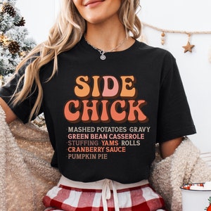 Funny Thanksgiving Tee Shirt Sweatshirt I'm a Side Chick, Turkey Fall Sweatshirt, Thanksgiving Dinner Sweatshirt, Chick Shirt or Sweatshirt