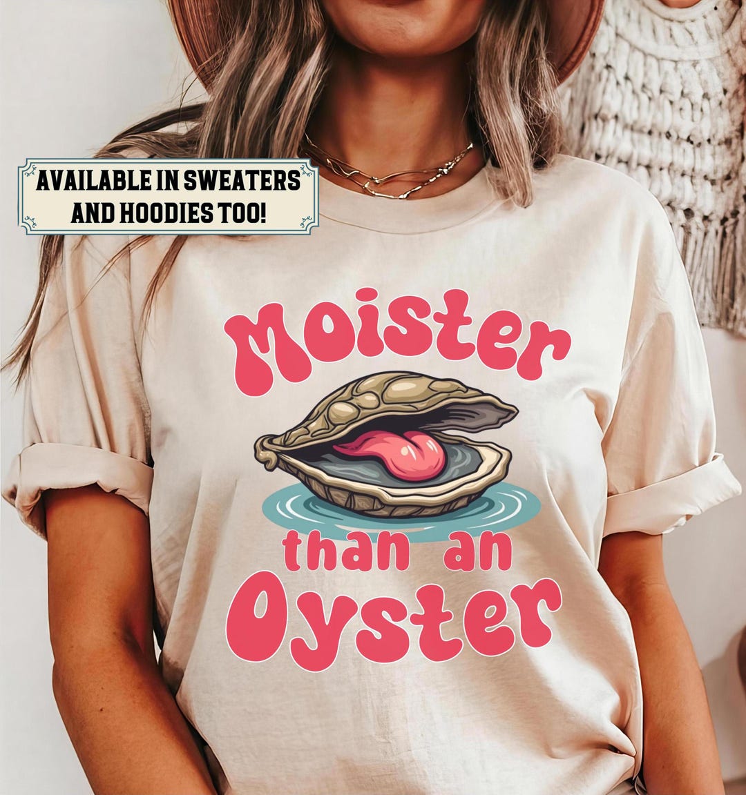 Canadian Made Apparel Moister Than An Oyster Funny Hoodie - Long Sleeve Sweatshirt For Men, Women & Kids - Made In Canada Humorous Graphic Hoodie