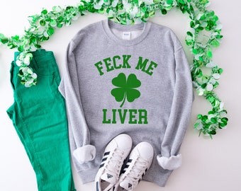 Feck Me Liver Shirt, Lucky Shamrock Tee, St Patricks Day Sweatshirt, Irish Shirt, Funny Drinking Tee, Funny Irish Sweater Christmas Gift