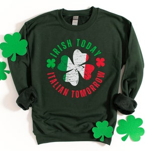 Irish Today Italian Tomorrow St Patricks Day Tshirt Sweatshirt Hoodie, Irish Italian Shirt, Funny Saint Patricks Day Italian Gift, Italy Tee