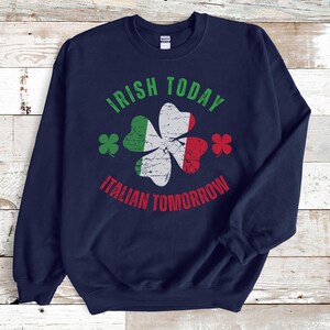 Irish Today Italian Tomorrow St Patricks Day Tshirt Sweatshirt Hoodie, Irish Italian Shirt, Funny Saint Patricks Day Italian Gift, Italy Tee