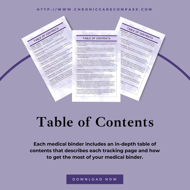 May include: Three white pages titled "Table of Contents" are arranged on a purple background. The pages contain detailed text. Below the pages, the words "Table of Contents" are displayed in a large font. The text "Each medical binder includes an in-depth table of contents that describes each tracking page and how to get the most of your medical binder" is below the title.