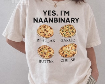 Yes I'm Naanbinary Shirt, Funny Naan Bread Pun Tee, Garlic Butter Cheese Graphic T-Shirt, Comfort Colors