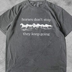 Horses Don&#39;t Stop, They Keep Going T-Shirt, Retro Meme Shirt