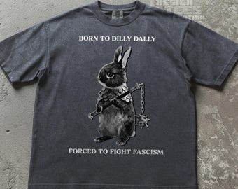 Geboren zu Dilly Dally, gezwungen, Faschismus Tshirt zu kämpfen