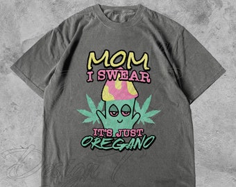Mom I Swear It's Just Oregano T-Shirt: Funny Stoner Gift