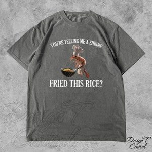 You&#39;re Telling Me A Shrimp Fried This Rice Funny Meme Shirt | Shrimp Fried Rice Funny Shirt