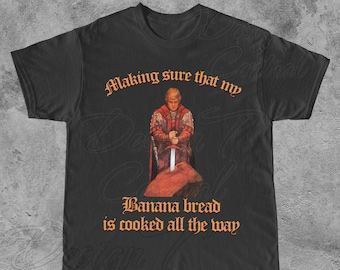 Medieval Banana Bread Unisex T-Shirt | Funny Cute Baker Baking Shirt, Medieval Shirt That Go Hard, Baker Meme Gift, Retro Bread Baking Gift