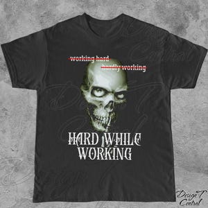 Hard While Working Skeleton Shirt, Meme Shirt, Shitpost Brainrot Dumb Tshirt, Cursed Meme Shirt, Stupid Shirt, Offensive Inappropriate Shirt