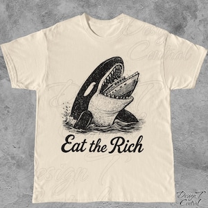 Eat The Rich Killer Whale Shirt | Eat the Rich Whale T-Shirt, Comfort Colors, Vintage Eat the Rich Womens, Anti-Capitalism Protest Socialism