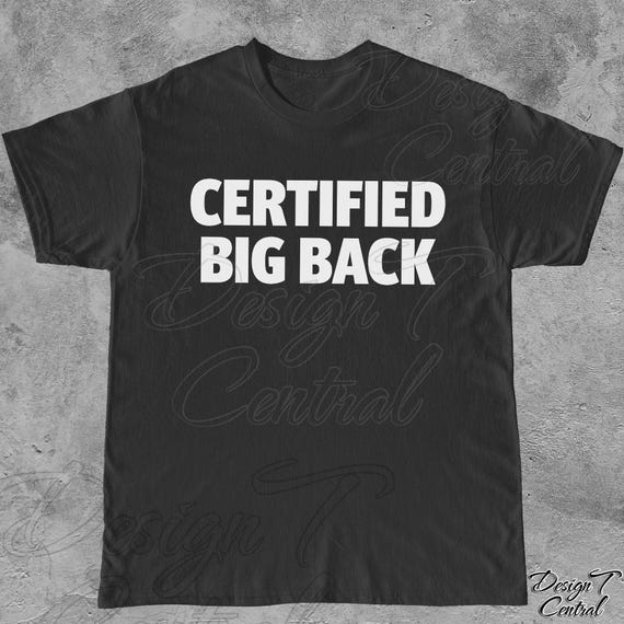Certified Big Back TShirt, Fat Foodie Shirt, Funny Gag T-Shirt