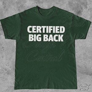 May include: A dark green t-shirt featuring the white text "CERTIFIED BIG BACK" across the chest. The shirt has a crew neck and is likely made from a comfortable fabric. The design is simple and bold.