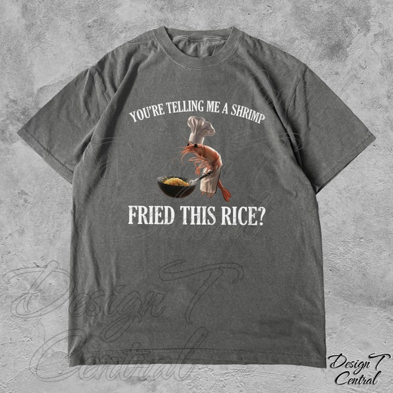 Shrimp Fried Rice Meme Shirt, Funny Unhinged Stupid Tee