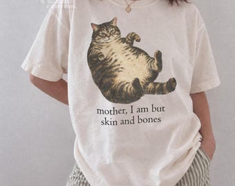 Mother I Am but Skin and Bones Cat T-Shirt, Funny Fat Cat Meme Tee, Dramatic Tabby Cat Shirt