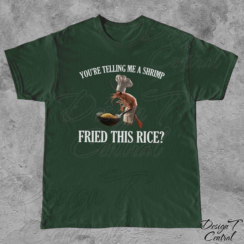 May include: A green t-shirt with the text "You're telling me a shrimp fried this rice?" in white. A cartoon shrimp wearing a chef's hat is holding a spatula over a pan of rice.
