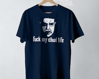 Buy Fuck My Chud Life Tshirt, Unhinged Meme Tshirt, Stupid Shirt
