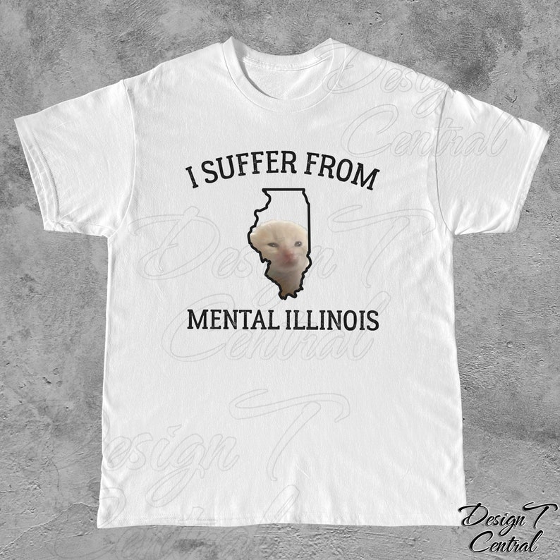 May include: White t-shirt with black text that reads "I suffer from Mental Illinois" and an outline of the state of Illinois with a cat's face inside.