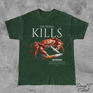 Smoking Kills Smoking Crab Unisex Tee, Unhinged Shirt, Weirdcore Shirt, Oddly Specific Shirt, Shirts That Go Hard, Weird Graphic Tee, Ironic Forest Green