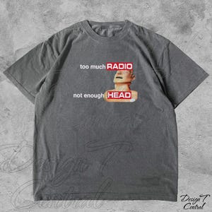 Too Much Radio, Not Enough Head Funny Meme Shirt, Offensive Inappropriate Adult Humor Shirt, Silly Gag Shirt, Stupid Vintage Raunchy TShirt