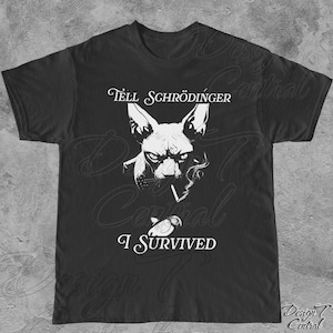 May include: Black t-shirt featuring a white graphic of a Sphynx cat smoking a cigarette. The text "Tëll Schrödinger I Survived" is printed below the cat.