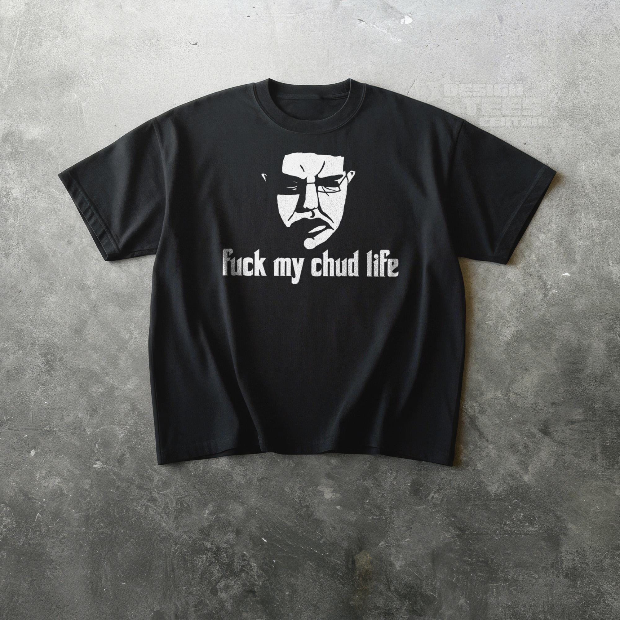 Buy Fuck My Chud Life Tshirt, Unhinged Meme Tshirt, Stupid Shirt