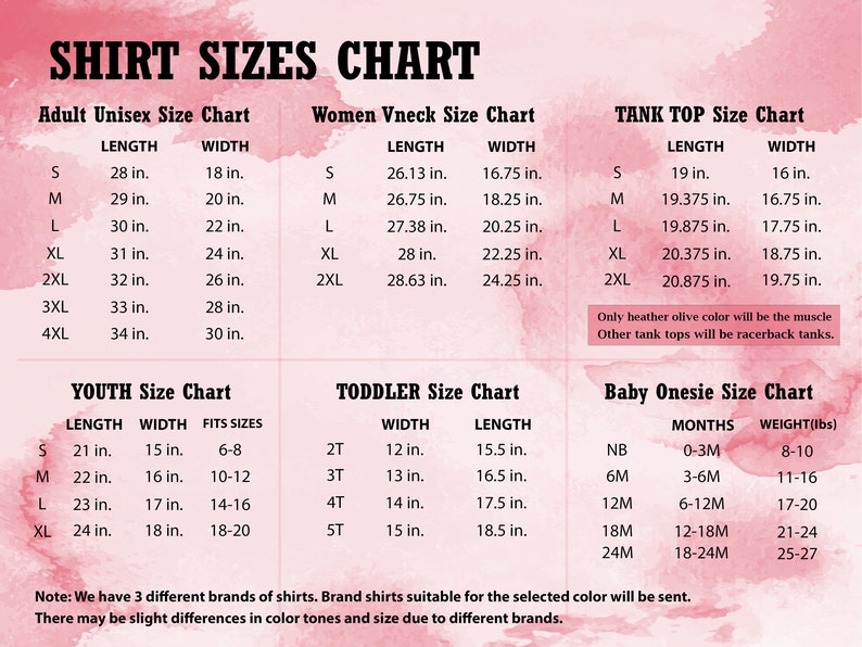 May include: Shirt size chart with measurements in inches for adult unisex, women's v-neck, tank top, youth, toddler, and baby onesie styles.  The chart includes length and width measurements for each size.