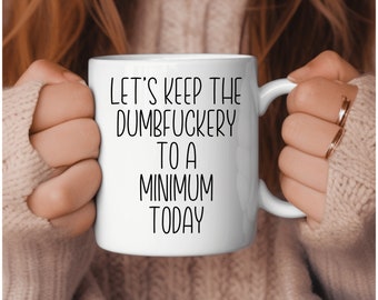 Let's keep the dumbfuckery to a minimum today mug funny mug gift for friend sarcastic gift mug curse mug gag gift swear mug friend gift idea