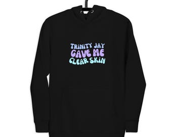 Trinity Jay Clear Skin Unisex Hoodie