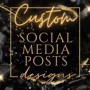 May include: A graphic design with the text "Custom Social Media Posts Designs" in gold script and block letters. The design is set against a black background with gold accents and a gold square border.
