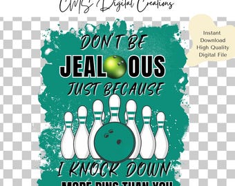 Bowling PNG | Don't Be Jealous Bowling PNG | Green Bowling png | Bowling Sublimation Design | Bowling Clipart | Bowling DTF Design