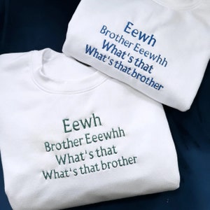 Eewh Brother Embroidered Sweatshirt, What's That Brother Shirt, Funny Quote Embroidery, Custom Text Embroidered Hoodie, Gift For Him