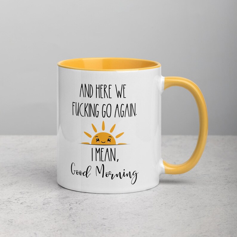 Here We F*cking Go Again - Funny Good Morninig Mug, Cup for coworker, Christmas, gift for her, gift for him, Birthday gift, office humour