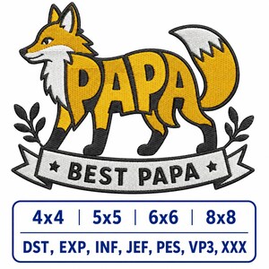 May include: An embroidery design featuring a stylised orange and white fox with the word PAPA integrated into its body. Below the fox is a white banner with the text BEST PAPA and two stars. A box below lists sizes 4x4, 5x5, 6x6, 8x8 and file formats.