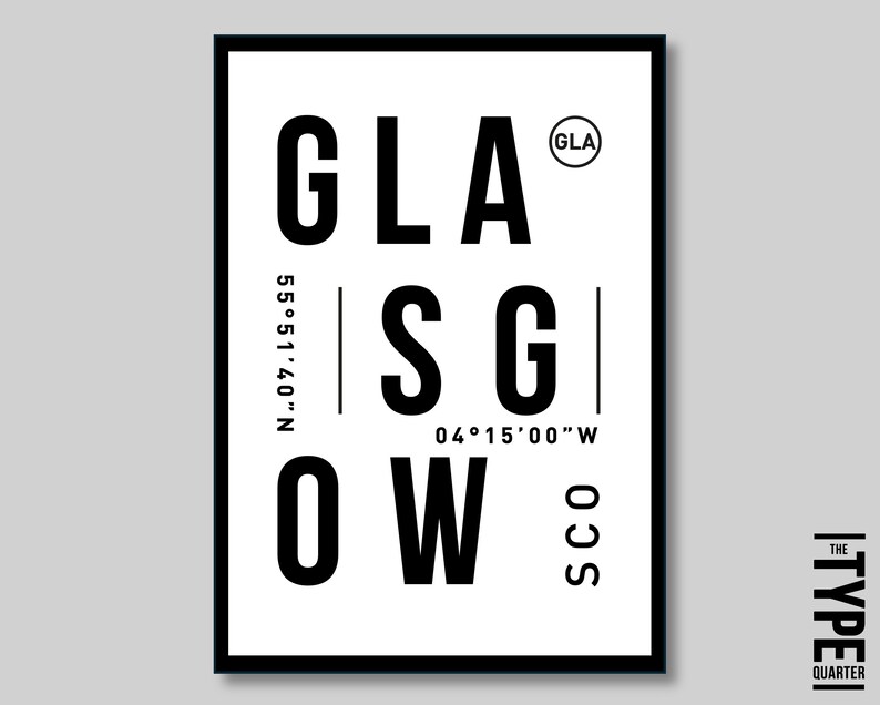 May include: Black and white graphic design print with the text "GLASGOW" in a bold, sans-serif font. The text is arranged vertically with the letters "GLAS" at the top and "GOW" at the bottom. The letters "SG" are centered between the two words. The coordinates "55&deg;51&prime;40"N" and "04&deg;15&prime;00"W" are printed to the left and right of the letters "SG". The text "THE TYPE QUARTER" is printed in a smaller font at the bottom right corner of the print.
