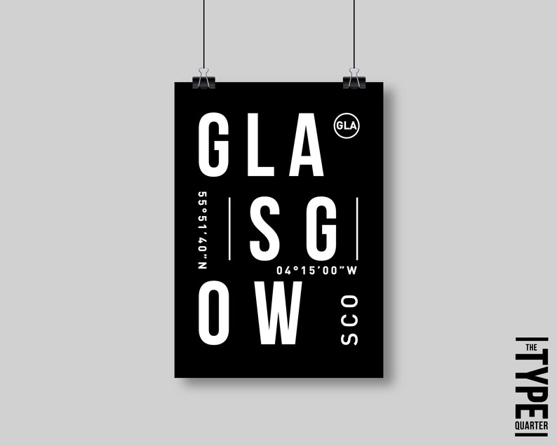 May include: Black and white poster with the word "GLASGOW" in a bold, sans-serif font. The poster also includes the coordinates 55&deg;51'40"N 04&deg;15'00"W and the text "THE TYPE QUARTER".