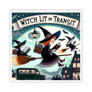 May include: A sticker featuring three witches flying on brooms, reading books under a starry night sky. The text "Witch Lit in Transit" is displayed above. A green van and houses are in the background. Bats are flying around.