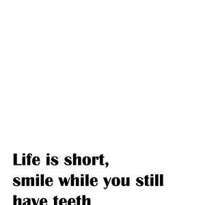 Funny Wall Art, Life is short, smile while you still have teeth, Inspirational Quote,  Motivation Wall Art, Positive Vibes, Poster