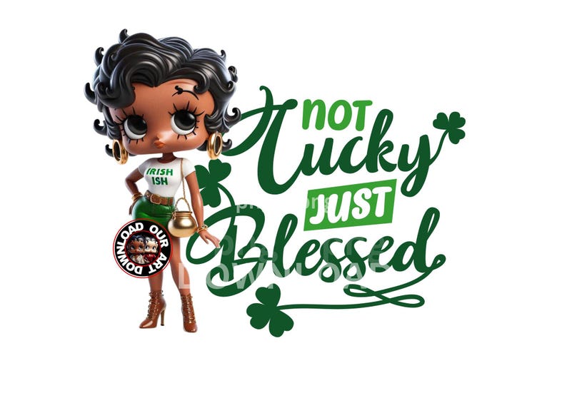 May include: A cartoon illustration of a woman with black hair and green clothing. The text "Not Lucky Just Blessed" is written in green with shamrock designs.