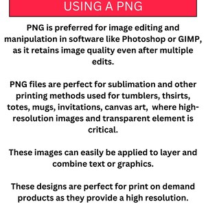 May include: Text explaining the benefits of using PNG files for image editing and printing. PNG files retain image quality after multiple edits and are ideal for sublimation and other printing methods, such as tumblers, t-shirts, totes, mugs, invitations, and canvas art. PNG files are also perfect for print-on-demand products because they provide high-resolution images.