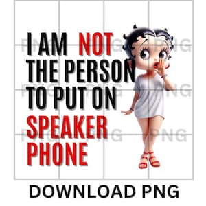 May include: A cartoon illustration of a woman with black hair and red shoes. The text "I AM NOT THE PERSON TO PUT ON SPEAKER PHONE" is in red and black letters.
