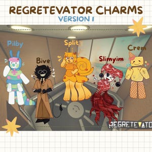 Regretevator Charms! Set V1 | Split, Bive, Pilby, Crem & Slimyim