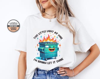 Dumpster Fire Shirt, This Little Light Of Mine I'm Gonna Let It Shine, Emotional Dumpster Fire Shirt, Mental Health Shirt