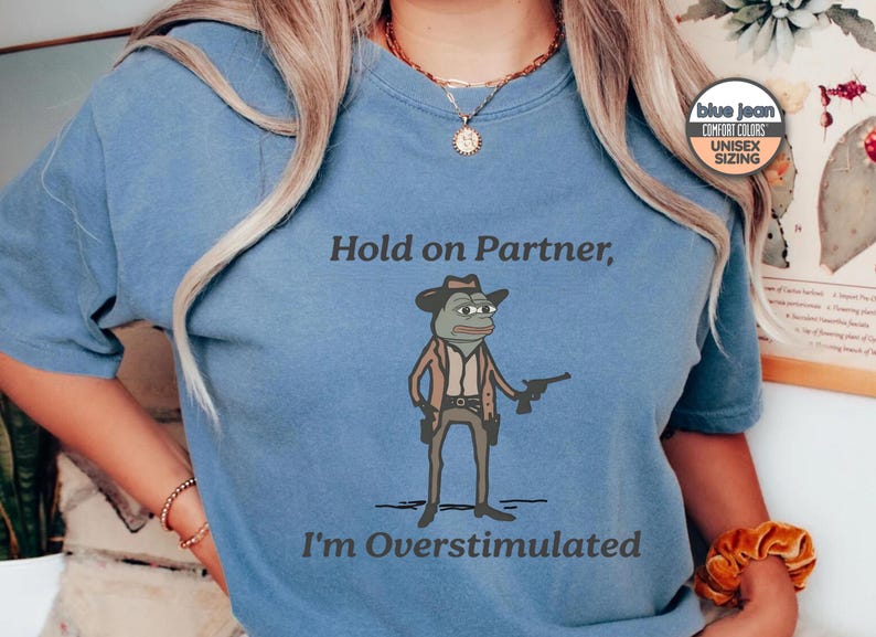 Pepe The Frog Meme Shirt, Overstimulated Shirt, Hold On Partner I'm Overstimulated Shirt, Gender-Neutral Comfort Colors® 1717 Shirt Blue Jean