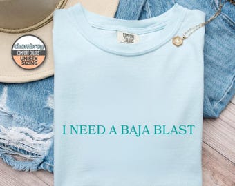 I Need A Baja Unisex Comfort Colors® 1717 Shirt