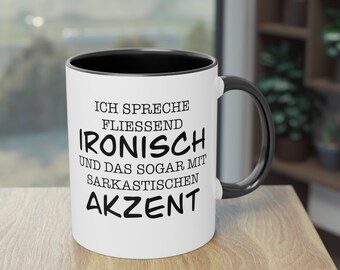 Ich spreche fliessend ironisch und das mit sarkastischen Akzent, Tasse mit Spruch, lustige Tasse