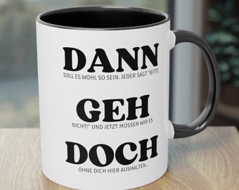 Abschied Geschenk, Tasse mit Spruch, lustige Tasse, freche Tasse, Geschenk für sie, Geschenk für ihn, Geschenk Rente, Dann geh doch