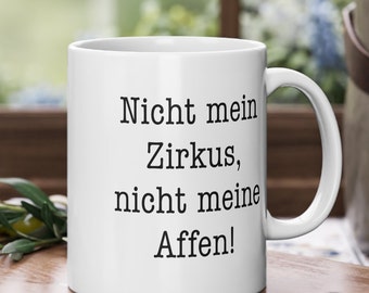 Tasse, Sprüchetasse, Sprüche, Nicht mein Zirkus, nicht meine Affen.