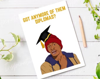 Funny Chappelle Show Graduation Card Printable, Tyrone Biggums Got Anymore Diplomas Digital Download, New Graduate Pop Culture Meme Greeting