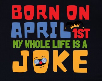 April Fools'Dayページ April Fools Day Svg Png, Born on April 1st My Whole Life is