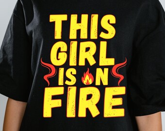 This Girl Is On Fire svg png, Best Gift for Friend, Gift For Her,Gift for Women,SVG Cut File, Girl Svg, Fire Svg, Girl Power Svg